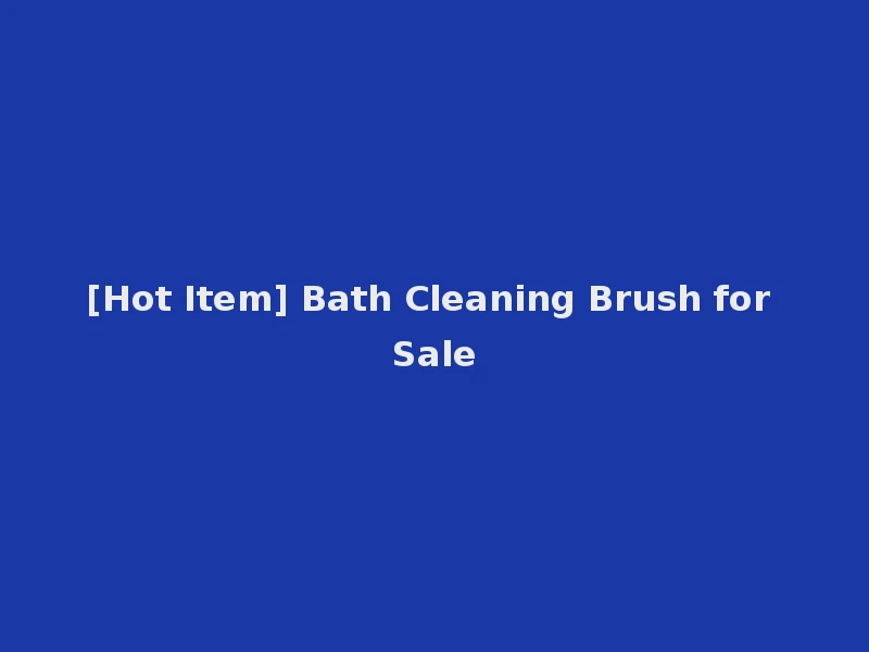 [Hot Item] Bath Cleaning Brush for Sale