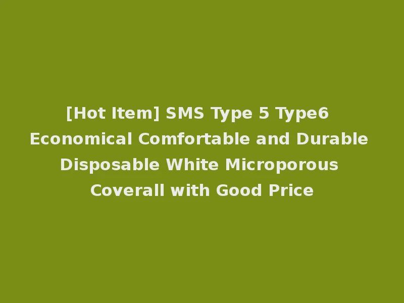[Hot Item] SMS Type 5 Type6 Economical Comfortable and Durable Disposable White Microporous Coverall with Good Price