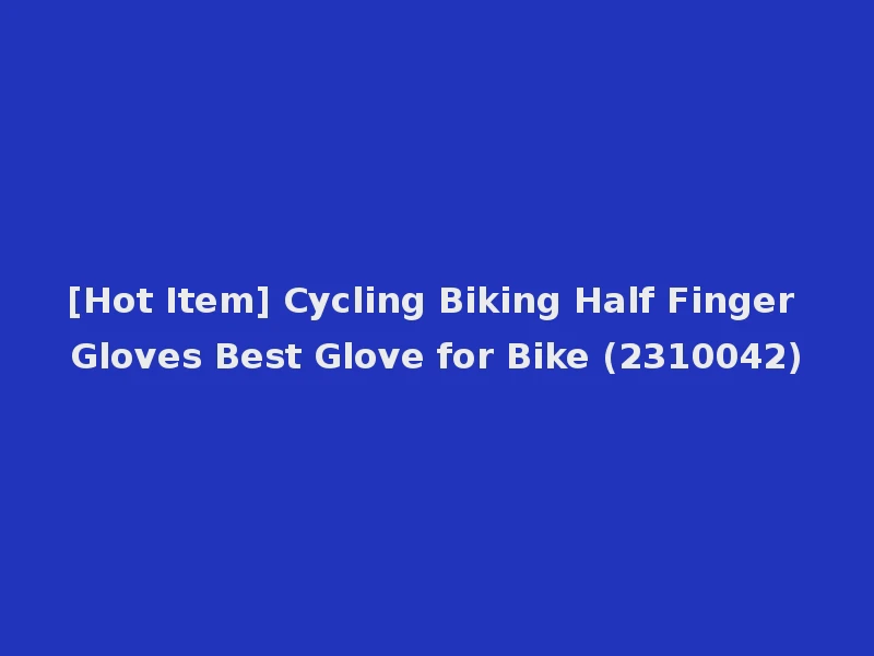 [Hot Item] Cycling Biking Half Finger Gloves Best Glove for Bike (2310042)
