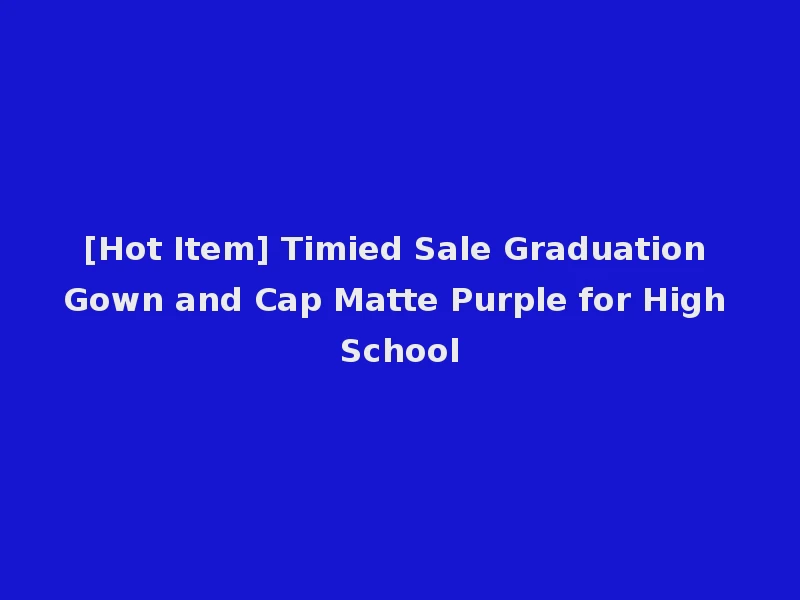 [Hot Item] Timied Sale Graduation Gown and Cap Matte Purple for High School