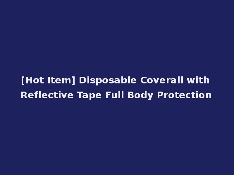 [Hot Item] Disposable Coverall with Reflective Tape Full Body Protection