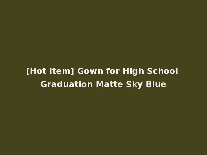 [Hot Item] Gown for High School Graduation Matte Sky Blue