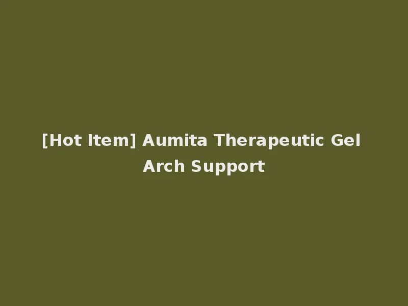 [Hot Item] Aumita Therapeutic Gel Arch Support