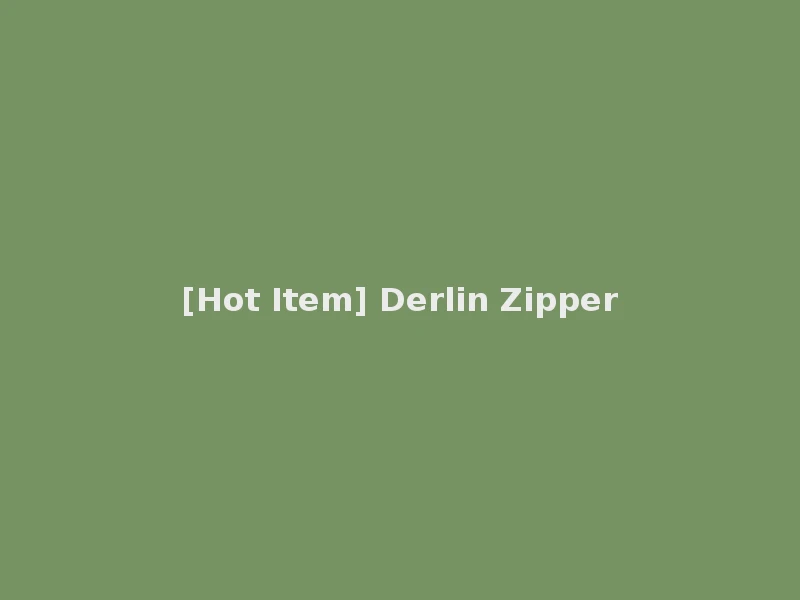 [Hot Item] Derlin Zipper