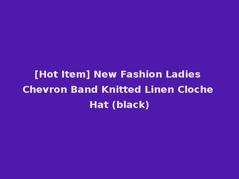 [Hot Item] New Fashion Ladies Chevron Band Knitted Linen Cloche Hat (black)