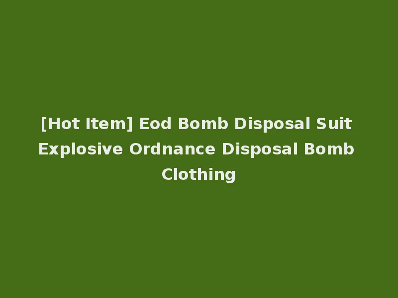 [Hot Item] Eod Bomb Disposal Suit Explosive Ordnance Disposal Bomb Clothing