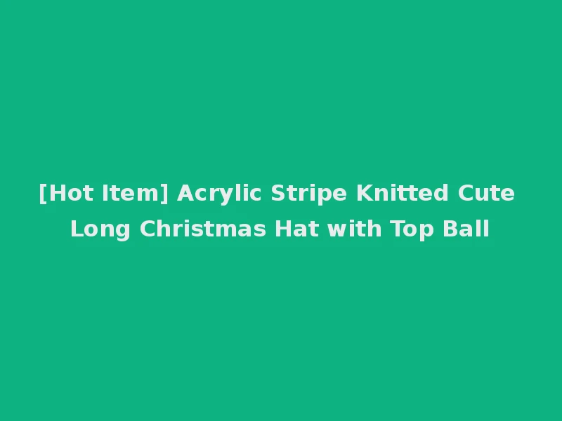 [Hot Item] Acrylic Stripe Knitted Cute Long Christmas Hat with Top Ball