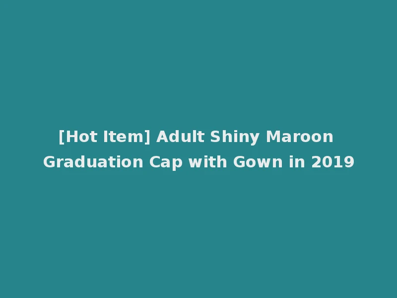 [Hot Item] Adult Shiny Maroon Graduation Cap with Gown in 2019