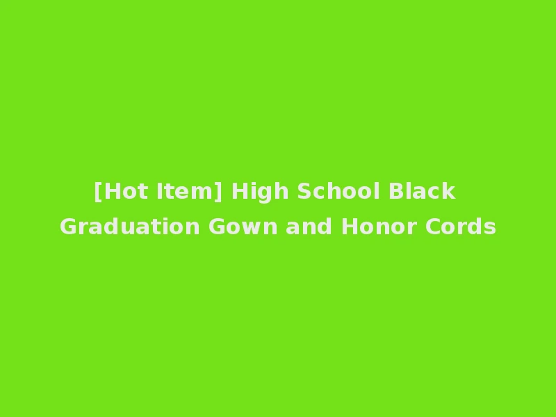 [Hot Item] High School Black Graduation Gown and Honor Cords