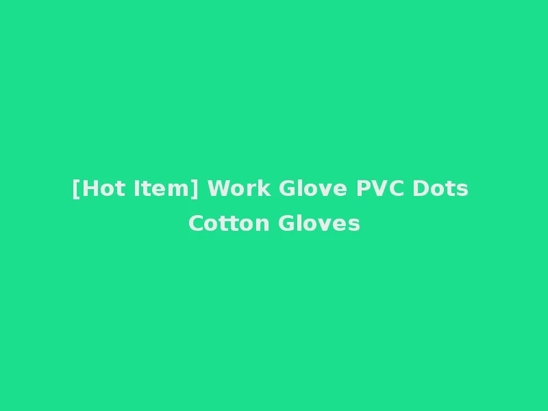 [Hot Item] Work Glove PVC Dots Cotton Gloves