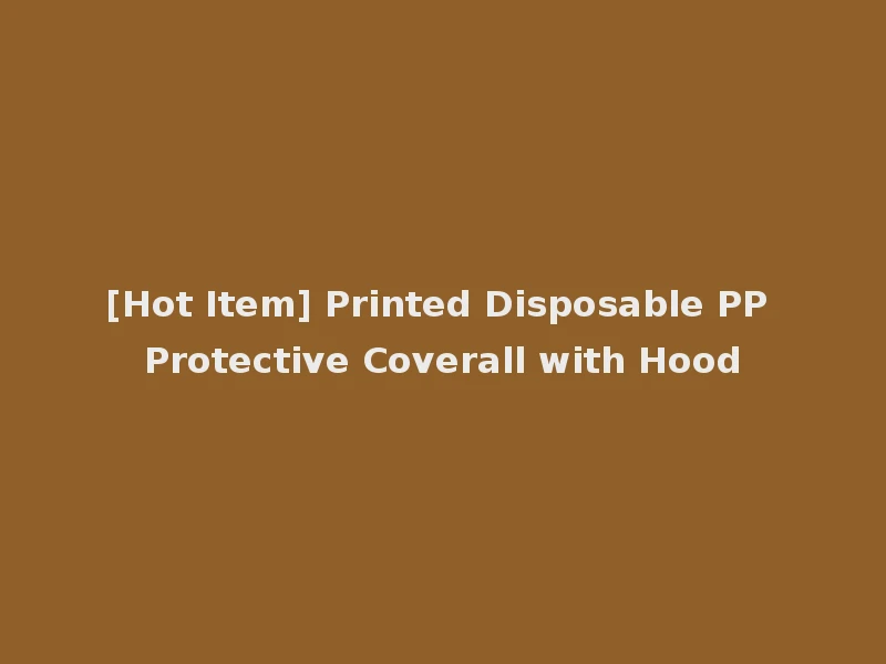 [Hot Item] Printed Disposable PP Protective Coverall with Hood