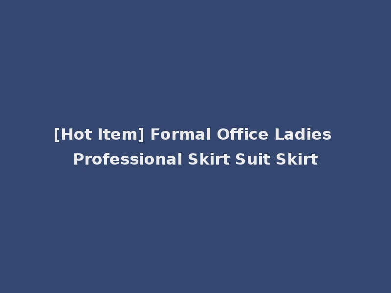 [Hot Item] Formal Office Ladies Professional Skirt Suit Skirt