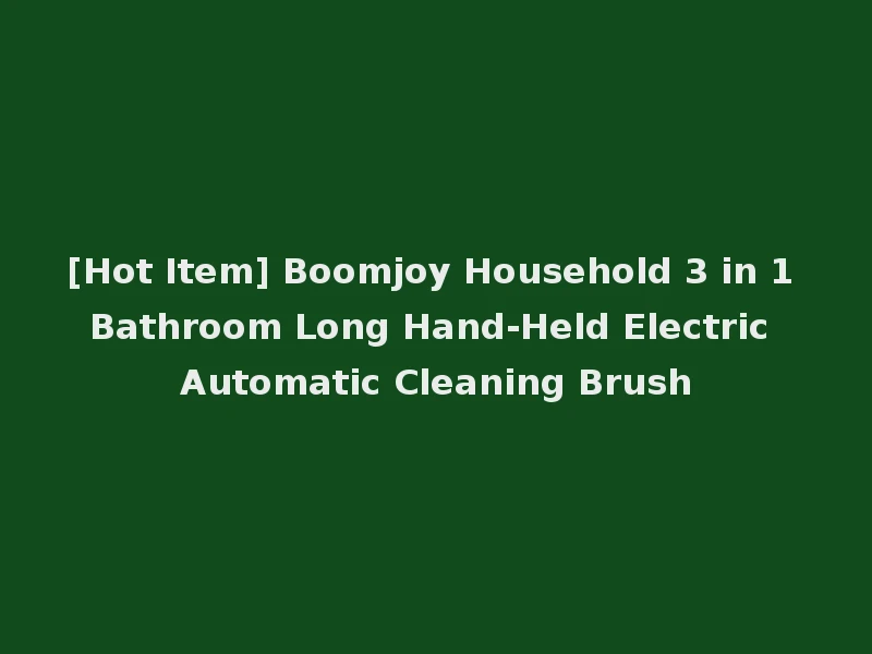 [Hot Item] Boomjoy Household 3 in 1 Bathroom Long Hand-Held Electric Automatic Cleaning Brush