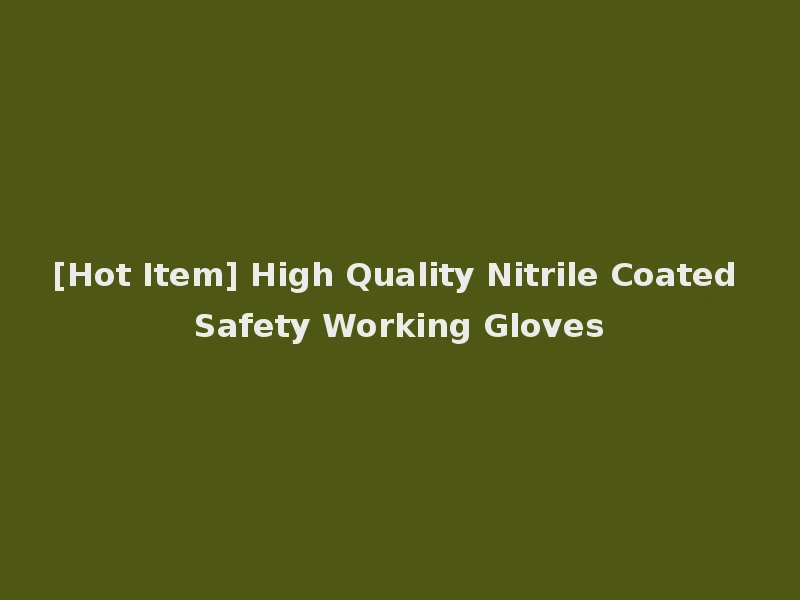 [Hot Item] High Quality Nitrile Coated Safety Working Gloves