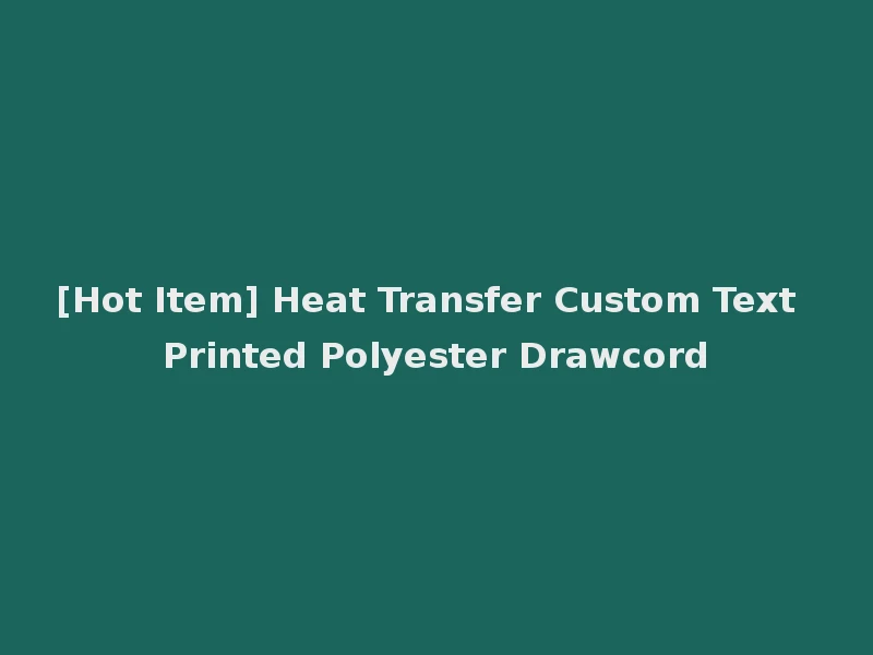 [Hot Item] Heat Transfer Custom Text Printed Polyester Drawcord