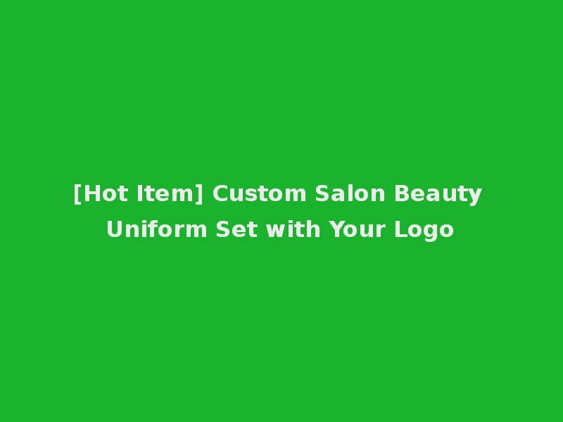 [Hot Item] Custom Salon Beauty Uniform Set with Your Logo