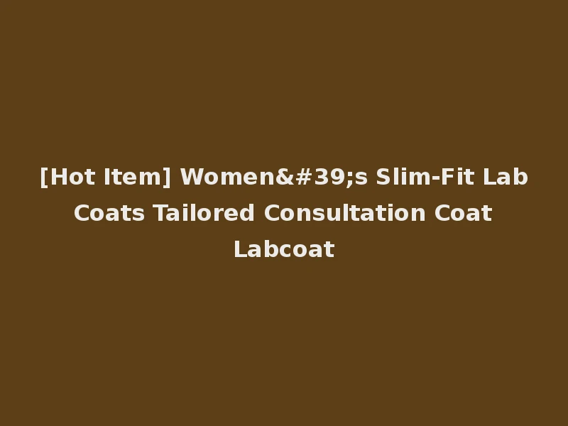 [Hot Item] Women's Slim-Fit Lab Coats Tailored Consultation Coat Labcoat