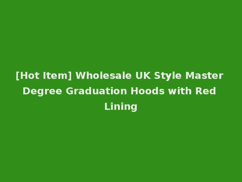 [Hot Item] Wholesale UK Style Master Degree Graduation Hoods with Red Lining