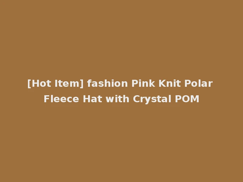 [Hot Item] fashion Pink Knit Polar Fleece Hat with Crystal POM