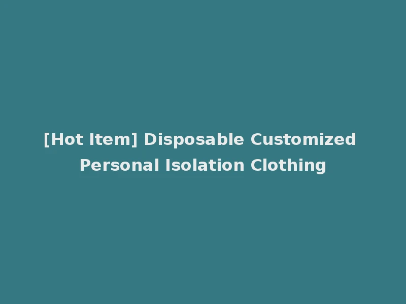 [Hot Item] Disposable Customized Personal Isolation Clothing
