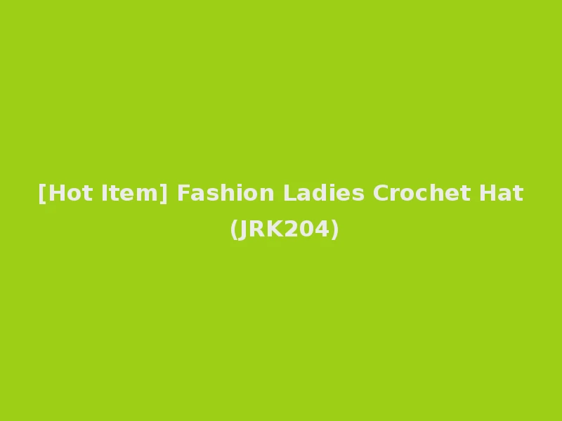 [Hot Item] Fashion Ladies Crochet Hat (JRK204)