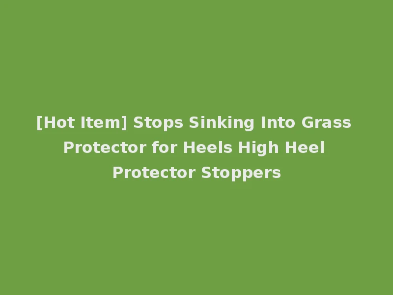 [Hot Item] Stops Sinking Into Grass Protector for Heels High Heel Protector Stoppers