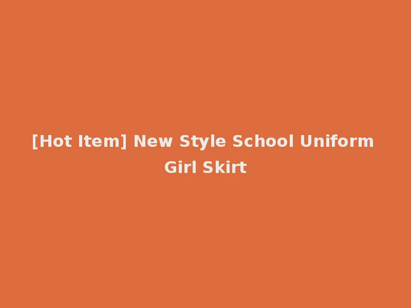 [Hot Item] New Style School Uniform Girl Skirt