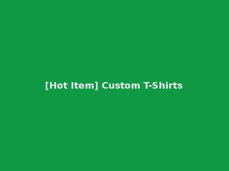 [Hot Item] Custom T-Shirts