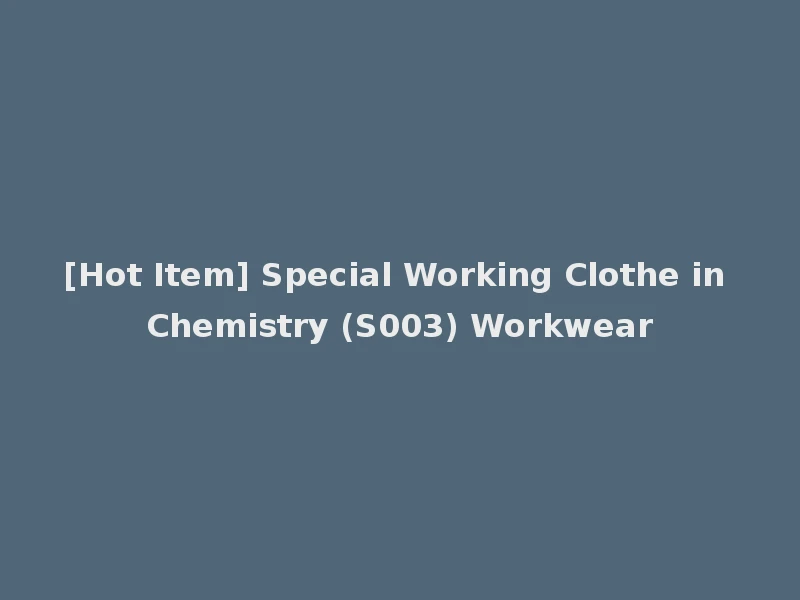 [Hot Item] Special Working Clothe in Chemistry (S003) Workwear