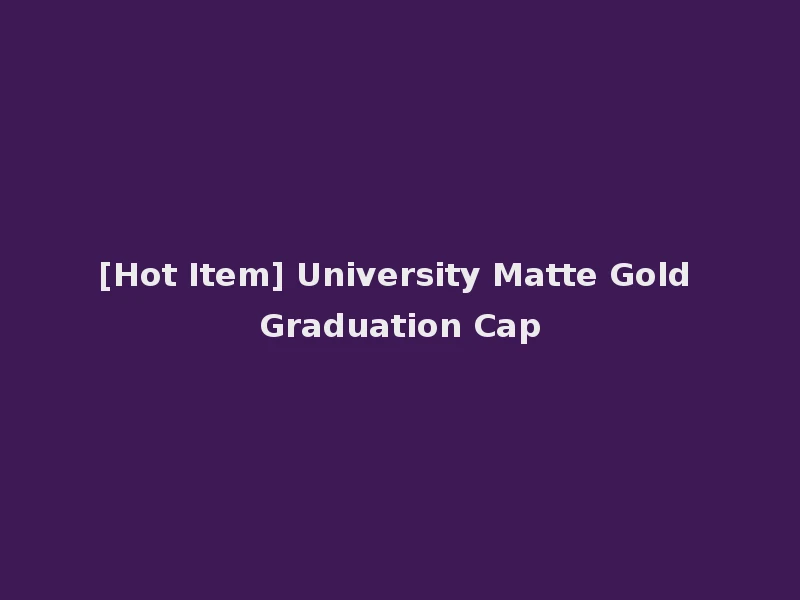 [Hot Item] University Matte Gold Graduation Cap
