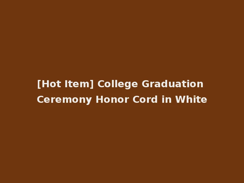 [Hot Item] College Graduation Ceremony Honor Cord in White