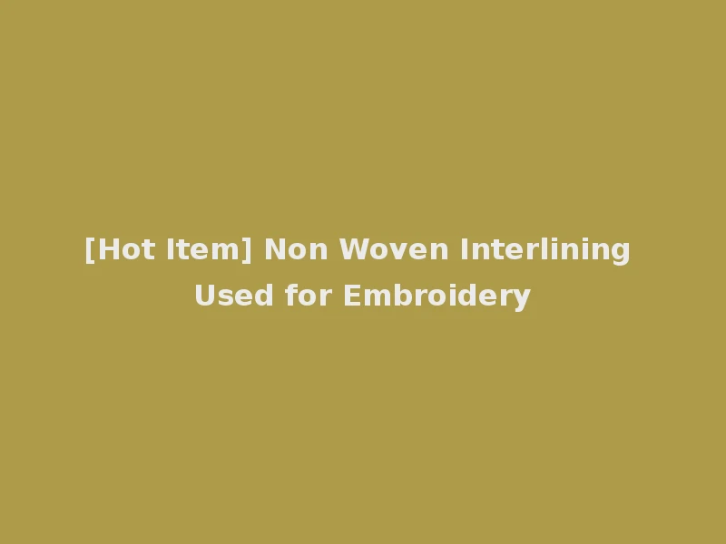 [Hot Item] Non Woven Interlining Used for Embroidery