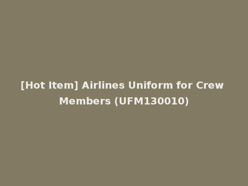 [Hot Item] Airlines Uniform for Crew Members (UFM130010)