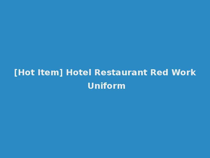 [Hot Item] Hotel Restaurant Red Work Uniform