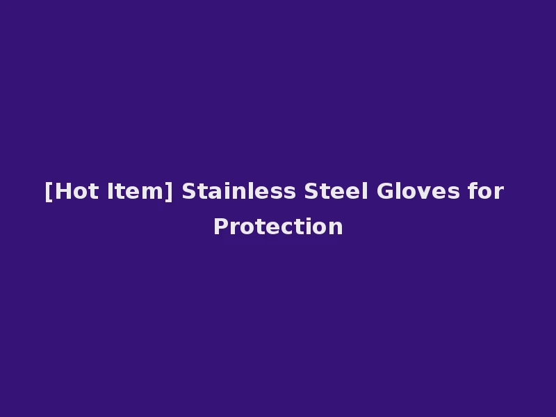 [Hot Item] Stainless Steel Gloves for Protection