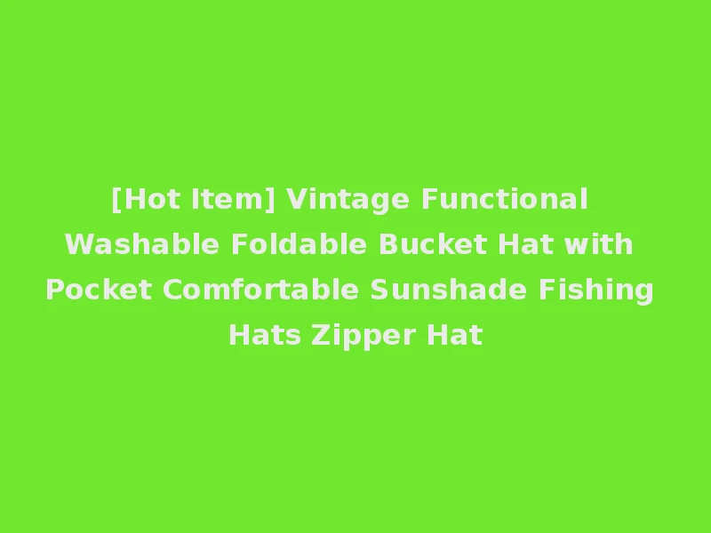 [Hot Item] Vintage Functional Washable Foldable Bucket Hat with Pocket Comfortable Sunshade Fishing Hats Zipper Hat