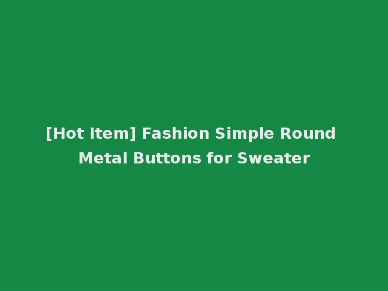 [Hot Item] Fashion Simple Round Metal Buttons for Sweater