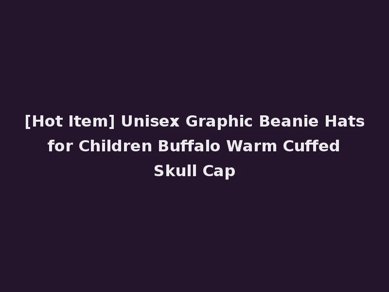 [Hot Item] Unisex Graphic Beanie Hats for Children Buffalo Warm Cuffed Skull Cap