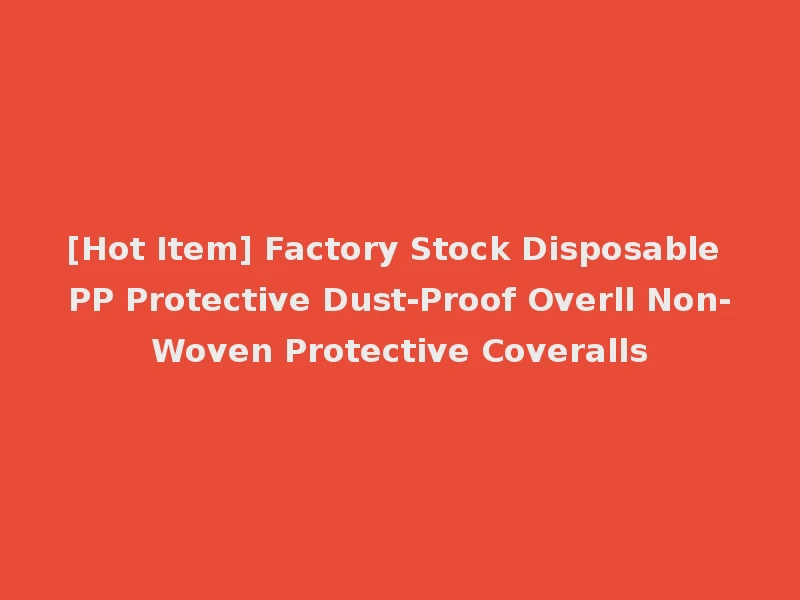 [Hot Item] Factory Stock Disposable PP Protective Dust-Proof Overll Non-Woven Protective Coveralls