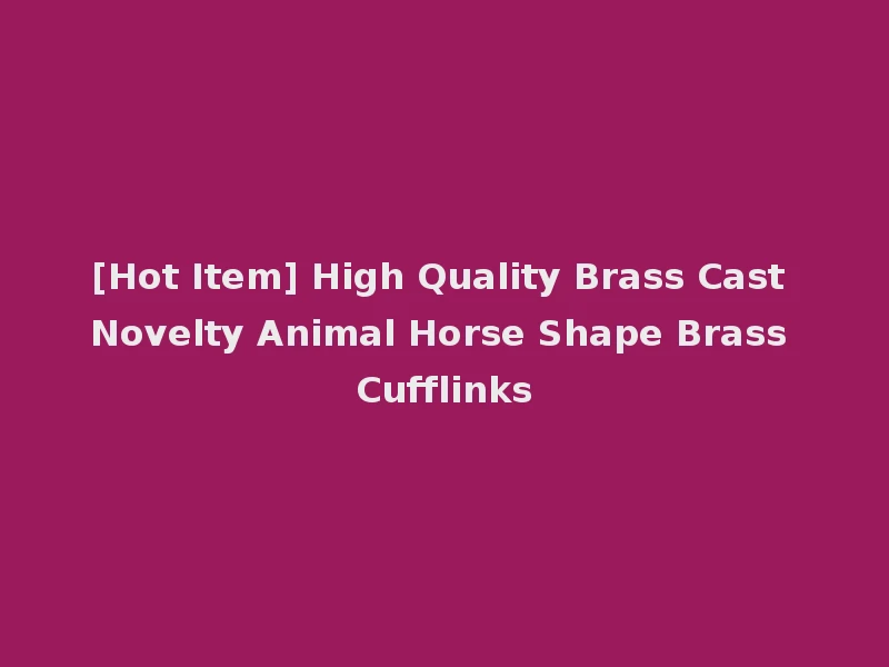 [Hot Item] High Quality Brass Cast Novelty Animal Horse Shape Brass Cufflinks