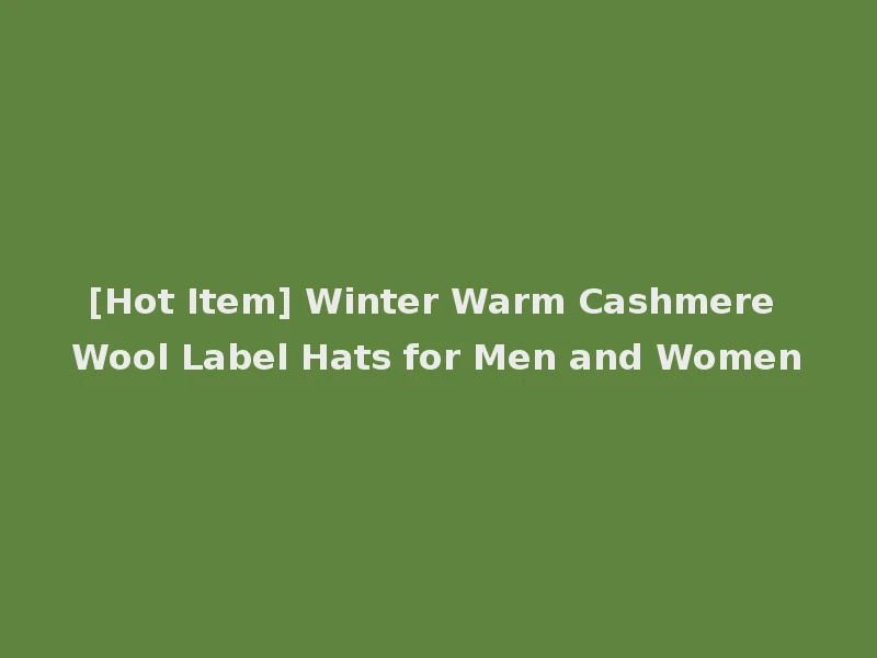 [Hot Item] Winter Warm Cashmere Wool Label Hats for Men and Women