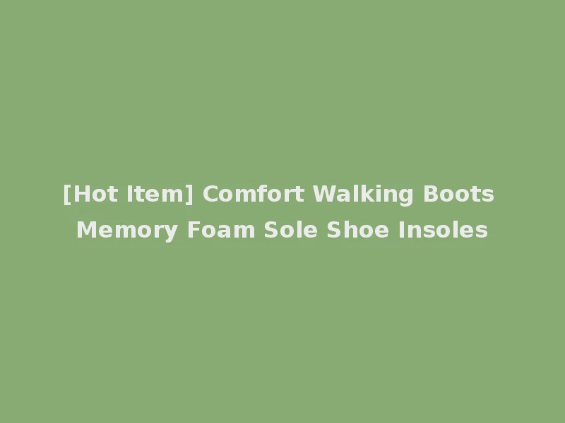 [Hot Item] Comfort Walking Boots Memory Foam Sole Shoe Insoles