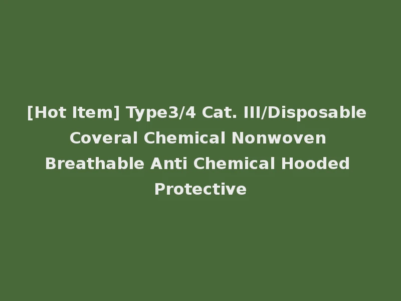 [Hot Item] Type3/4 Cat. III/Disposable Coveral Chemical Nonwoven Breathable Anti Chemical Hooded Protective