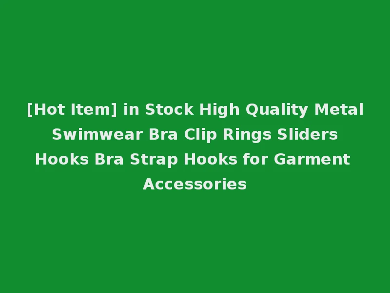 [Hot Item] in Stock High Quality Metal Swimwear Bra Clip Rings Sliders Hooks Bra Strap Hooks for Garment Accessories