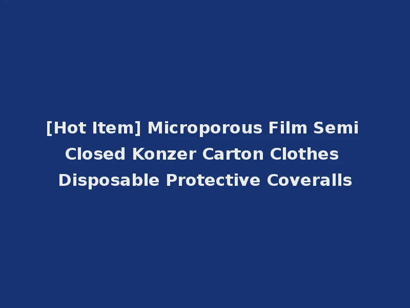 [Hot Item] Microporous Film Semi Closed Konzer Carton Clothes Disposable Protective Coveralls