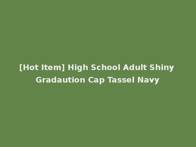 [Hot Item] High School Adult Shiny Gradaution Cap Tassel Navy
