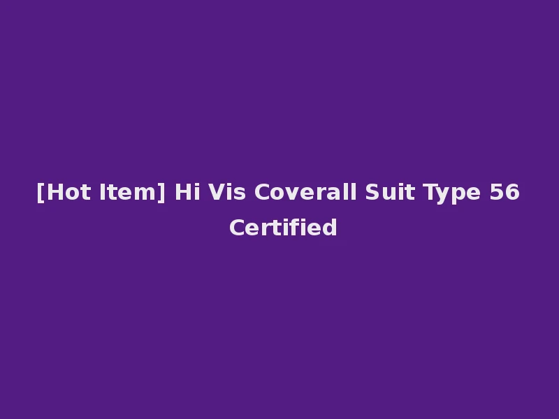 [Hot Item] Hi Vis Coverall Suit Type 56 Certified