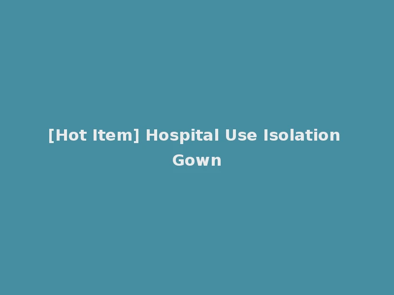 [Hot Item] Hospital Use Isolation Gown