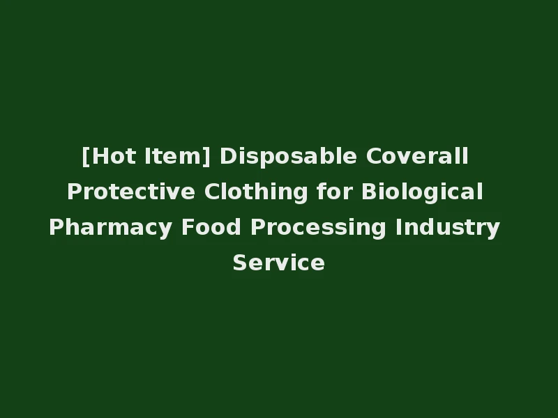 [Hot Item] Disposable Coverall Protective Clothing for Biological Pharmacy Food Processing Industry Service