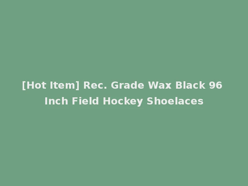 [Hot Item] Rec. Grade Wax Black 96 Inch Field Hockey Shoelaces